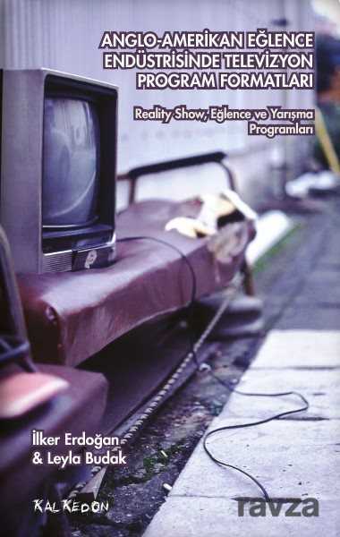 Anglo-Amerikan Eğlence Endüstrisinde Televizyon Program Formatları - Kalkedon Yayınları