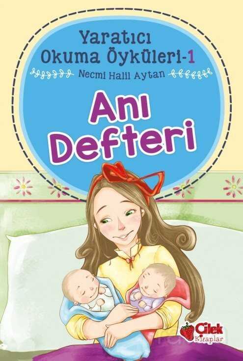 Anı Defteri / Yaratıcı Okuma Öyküleri 1 - Çilek Yayınları