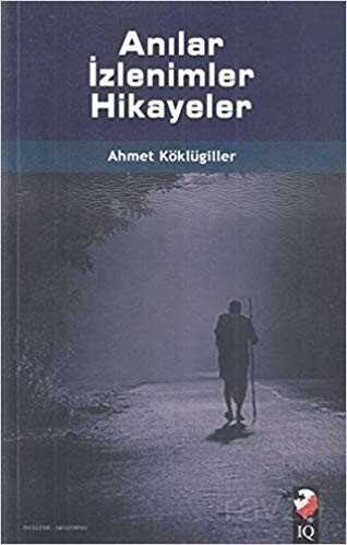 Anılar İzlenimler Hikayeler - IQ Kültür Sanat Yayıncılık