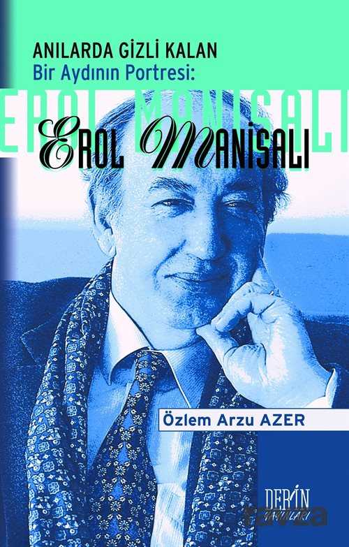 Anılarda Gizli Kalan Bir Aydının Portresi: Erol Manisalı - Derin Yayınları