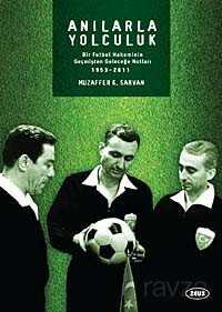 Anılarla Yolculuk / Bir Futbol Hakeminin Geçmişten Geleceğe Notları (1953-2011) - Zeus Kitabevi