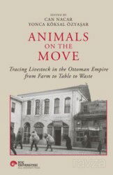 Animals On The Move Tracing Livestock In The Ottoman Empire From Farm To Table To Waste - Koç Üniversitesi Yayınları