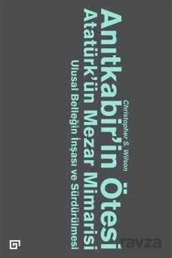 Anıtkabir'in Ötesi Atatürk'ün Mezar Mimarisi - Koç Üniversitesi Yayınları