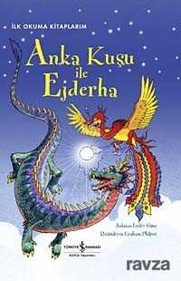 Anka Kuşu ile Ejderha (Ciltli) / İlk Okuma Kitaplarım - İş Bankası Yayınları