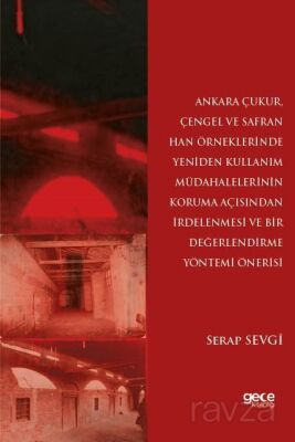 Ankara Çukur, Çengel ve Safran Han Örneklerinde Yeniden Kullanım Müdahalelerinin Koruma Açısından İr - 1