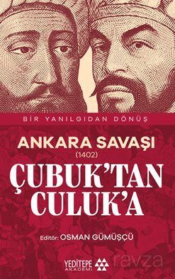 Ankara Savaşı (1402) Çubuk'tan Culuk'a / Bir Yanılgıdan Dönüş - 1