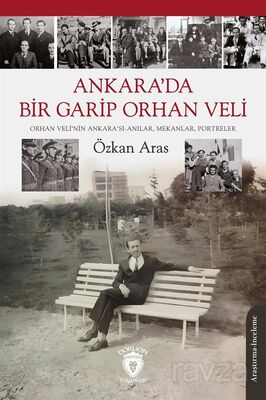 Ankara'da Bir Garip Orhan Veli(Orhan Veli'nin Ankara'sı-Anılar, Mekanlar, Portreler) - 1