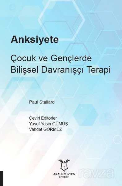 Anksiyete Çocuk ve Gençlerde Bilişsel Davranışçı Terapi - Akademisyen Kitabevi