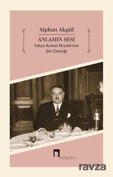 Anlamın Sesi - Yahya Kemal Beyatlı'nın Şiir Estetiği - Dergah Yayınları
