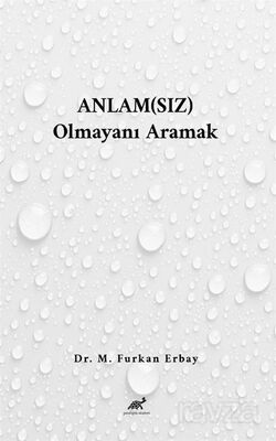 Anlam(sız) Olmayanı Aramak - 1