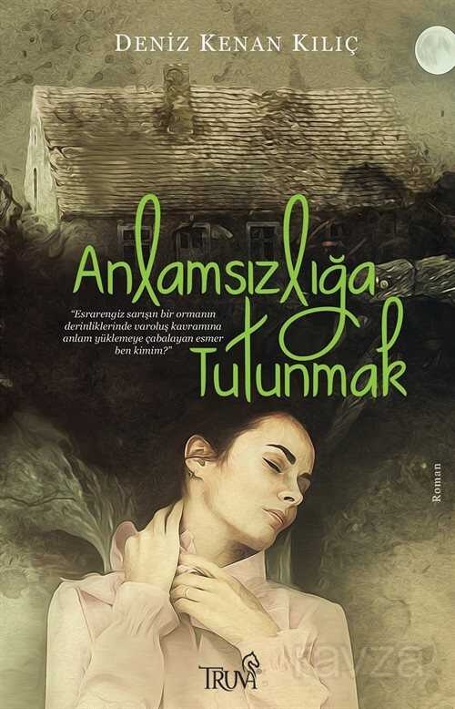 Anlamsızlığa Tutunmak - Truva Yayınları