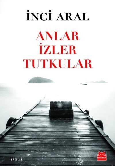 Anlar İzler Tutkular - Kırmızı Kedi Yayınevi