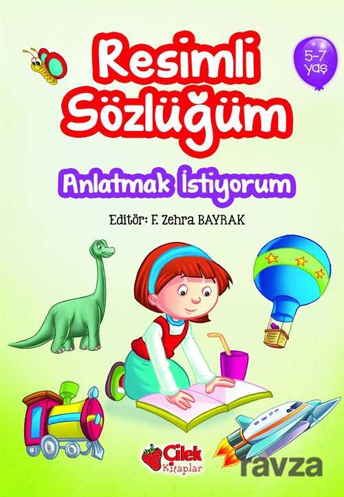 Anlatmak İstiyorum / Resimli Sözlüğüm (5-7 Yaş) - Çilek Yayınları