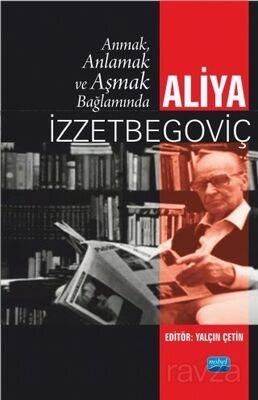 Anmak, Anlamak ve Aşmak Bağlamında Aliya İzzetbegoviç - 1