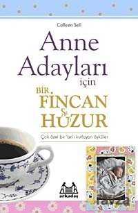 Anne Adayları İçin Bir Fincan Huzur - Arkadaş Yayınları