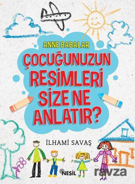 Anne Babalar Çocuğunuzun Resimleri Size Ne Anlatır? - 1