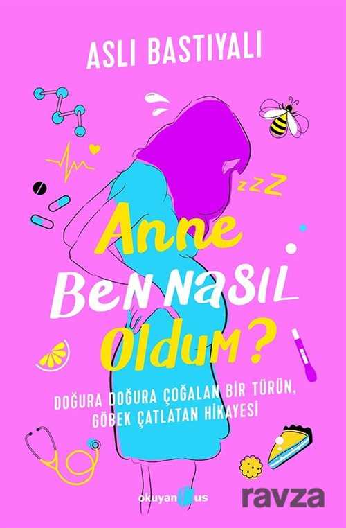 Anne Ben Nasıl Oldum? - Okuyan Us Yayın