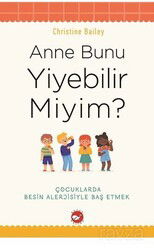 Anne Bunu Yiyebilir Miyim? / Çocuklarda Besin Alerjisiyle Baş Etmek - Beyaz Balina Yayınları