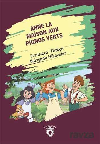 Anne La Maison Aux Pignos Verts (Yeşilin Kızı Anne) Fransızca Türkçe Bakışımlı Hikayeler - Dorlion Yayınevi