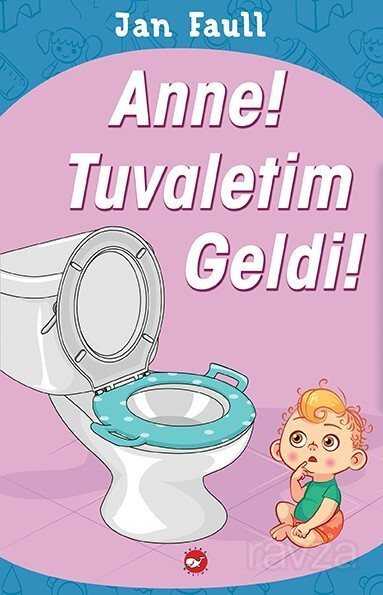 Anne Tuvaletim Geldi - Beyaz Balina Yayınları