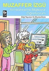 Anneanneme Bilgisayar Öğretiyorum / İlk Okuma Dizisi - Bilgi Yayınevi Çocuk Kitapları