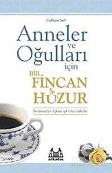 Anneler ve Oğulları İçin Bir Fincan Huzur - Arkadaş Yayınları