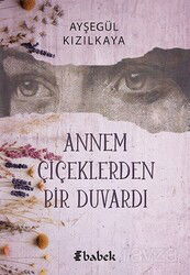 Annem Çiçeklerden Bir Duvardı - Babek Yayınları