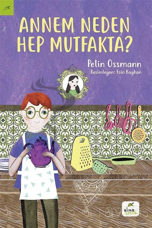 Annem Neden Hep Mutfakta? - Elma Yayınevi