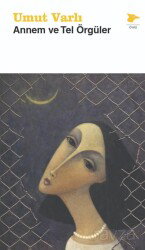 Annem ve Tel Örgüler - Alakarga