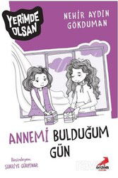 Annemi Bulduğum Gün Yerimde Olsan - Erdem Çocuk Yayınları