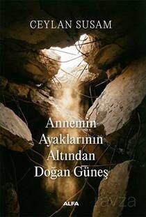 Annemin Ayaklarının Altından Doğan Güneş - 1