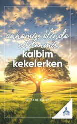 Annemin Elinde Çitilenmiş Kalbim Kekelerken - Son Çağ Yayınları