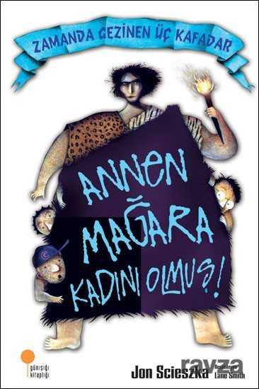 Annen Mağara Kadını Olmuş! / Zamanda Gezinen Üç Kafadar - Günışığı Kitaplığı