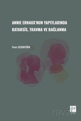 Annie Ernaux'nun Yapıtlarında Karatsis, Travma ve Bağlanma - 1