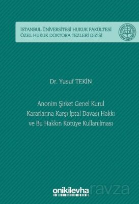 Anonim Şirket Genel Kurul Kararlarına Karşı İptal Davası Hakkı ve Bu Hakkın Kötüye Kullanılması İsta - 1