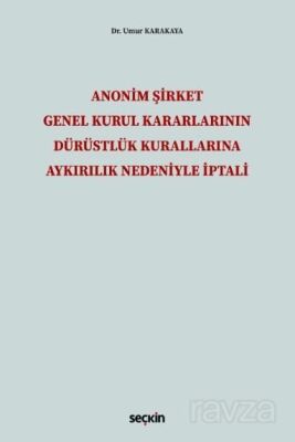 Anonim Şirket Genel Kurul Kararlarının Dürüstlük Kurallarına Aykırılık Nedeniyle İptali - 1