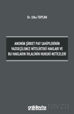 Anonim Şirket Pay Sahiplerinin Vazgeçilemez Nitelikteki Hakları ve Bu Hakların İhlalinin Hukuki Neti - 1