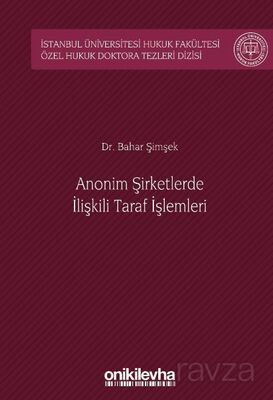 Anonim Şirketlerde İlişkili Taraf İşlemleri İstanbul Üniversitesi Hukuk Fakültesi Özel Hukuk Doktora - 1