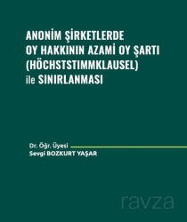 Anonim Şirketlerde Oy Hakkının Azami Oy Şartı (Höchststımmklausel) ile Sınırlanması - Adalet Yayınevi