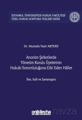 Anonim Şirketlerde Yönetim Kurulu Üyelerinin Hukuki Sorumluluğuna Etki Eden Haller İstanbul Üniversi - 1