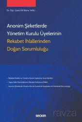 Anonim Şirketlerde Yönetim Kurulu Üyelerinin Rekabet İhlallerinden Doğan Sorumluluğu - Seçkin Yayıncılık