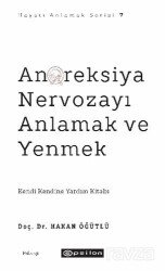 Anoreksiya Nervozayı Anlamak ve Yenmek / Hayatı Anlamak Serisi 7 - Epsilon Yayınları