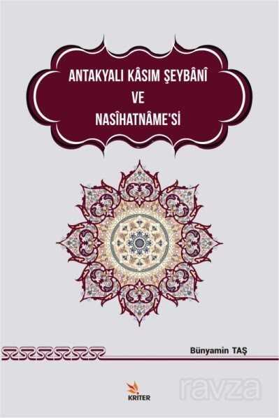 Antakyalı Kasım Şeybani ve Nasihatname'si - Kriter Basım Yayın Dağıtım