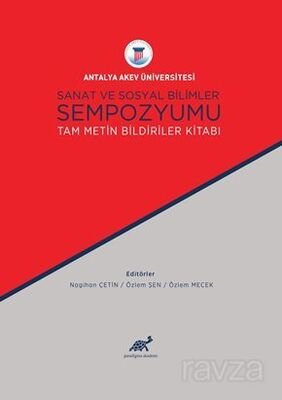 Antalya Akev Üniversitesi Sanat ve Sosyal Bilimler Sempozyumu Tam Metin Bildiriler Kitabı - 1