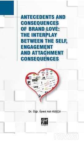 Antecedents and Consequences of Brand love: The Interplay Between The Self, Engagement and Attachmen - Gazi Kitabevi