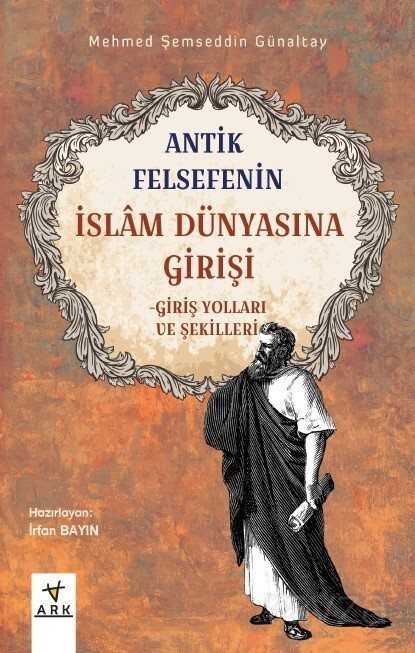 Antik Felsefenin İslam Dünyasına Girişi - Ark Kitapları