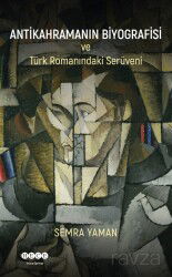 Antikahramanın Biyografisi ve Türk Romanındaki Serüveni - Hece Yayınları