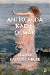 Antikçağda Kadın Olmak - Kafka Kitap