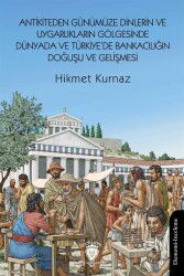 Antikiteden Günümüze Dinlerin ve Uygarlıkların Gölgesinde Dünyada ve Türkiye'de Bankacılığın Doğuşu - Dorlion Yayınevi