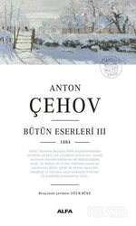 Anton Çehov / Bütün Eserleri III ( 1884) - Alfa Yayınları